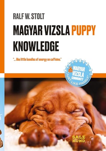 Magyar Vizsla PUPPIES Knowledge: “...like little bundles of energy on caffeine.” (Magyar Vizsla Wissen: Verstehe Deinen ungarischen Jagdhund) von SalzHund Medien