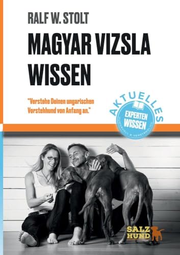 Magyar Vizsla Wissen: Verstehe deinen ungarischen Vorstehhund von Anfang an (Magyar Vizsla Wissen: Verstehe Deinen ungarischen Jagdhund)