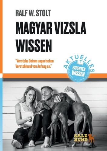 Magyar Vizsla Wissen: Verstehe deinen ungarischen Vorstehhund von Anfang an (Magyar Vizsla Wissen: Verstehe Deinen ungarischen Jagdhund)