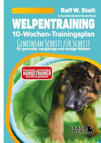 Welpentraining mit Welpen Wissen - der 10-Wochen-Trainingsplan - praxisnah, verständlich und mit Hundetrainern entwickelt: Gemeinsam Schritt für Schritt - für gesunde, neugierige und mutige Welpen von SalzHund Medien