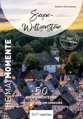 Siegen-Wittgenstein - HeimatMomente: 50 Mikroabenteuer zum Entdecken und Genießen (HeimatMomente: Mikroabenteuer zum Entdecken und Genießen) von 360 grad medien