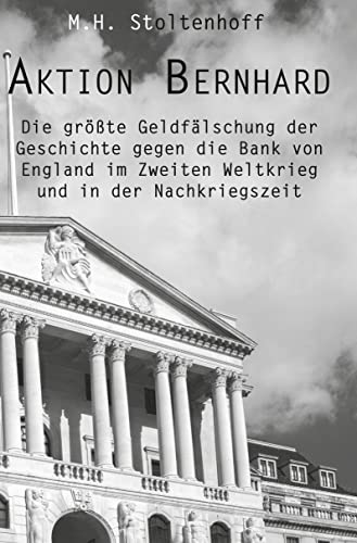 Aktion Bernhard: Die größte Geldfälschung der Geschichte gegen die Bank von England im Zweiten Weltkrieg und in der Nachkriegszeit