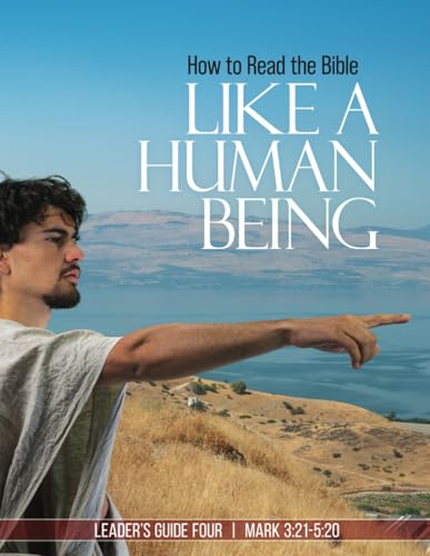 How to Read the Bible Like a Human Being | Leader's Guide Four: Mark 3:21 - 5:20 von Independently published