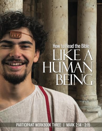 How to Read the Bible Like a Human Being | Workbook Three: Mark 2:14 - 3:15 von Independently published