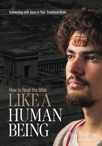 How to Read the Bible Like a Human Being: Connecting with Jesus in Your Emotional Brain