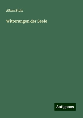 Witterungen der Seele von Antigonos Verlag