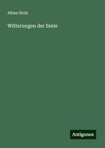 Witterungen der Seele von Antigonos Verlag