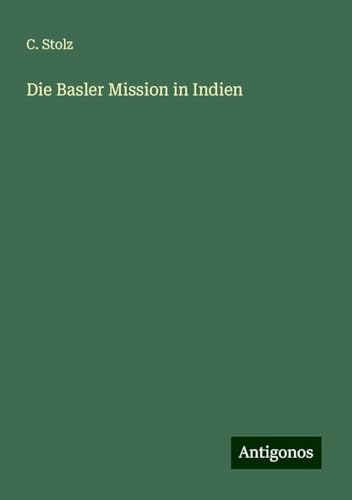 Die Basler Mission in Indien von Antigonos Verlag