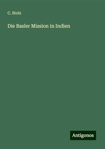Die Basler Mission in Indien von Antigonos Verlag