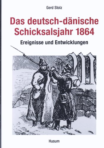 Das deutsch-dänische Schicksalsjahr 1864: Ereignisse und Entwicklungen