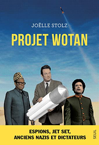 Projet Wotan: Espions, jet set, anciens nazis et dictateurs von SEUIL