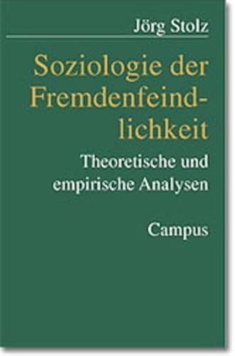 Soziologie der Fremdenfeindlichkeit: Theoretische und empirische Analysen