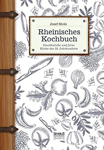 Rheinisches Kochbuch: Gewöhnliche und feine Küche des 19. Jahrhunderts