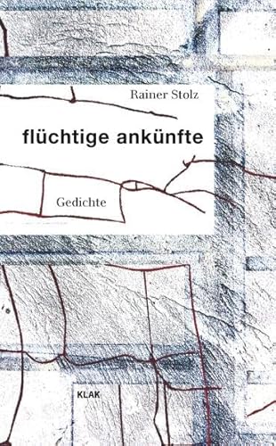 flüchtige ankünfte: Gedichte von KLAK Verlag