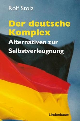 Der deutsche Komplex: Alternativen zur Selbstverleugnung