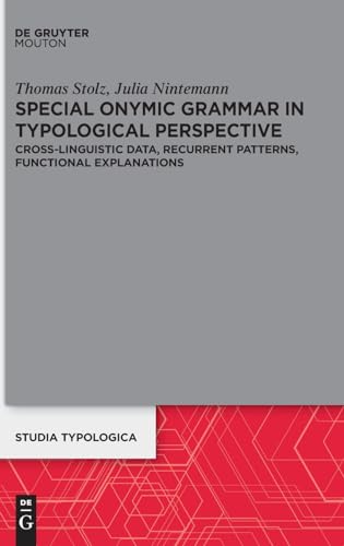 Special Onymic Grammar in Typological Perspective: Cross-Linguistic Data, Recurrent Patterns, Functional Explanations (Studia Typologica [STTYP], 34) von De Gruyter Mouton