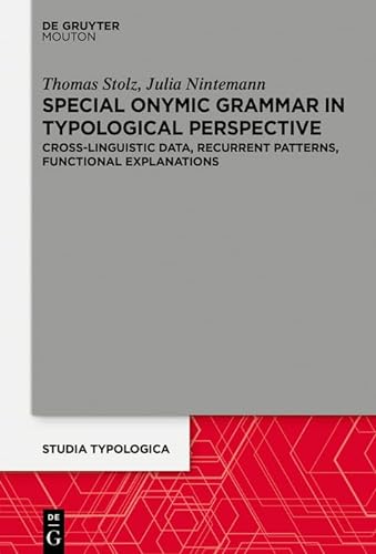 Special Onymic Grammar in Typological Perspective: Cross-Linguistic Data, Recurrent Patterns, Functional Explanations (Studia Typologica [STTYP], 34)
