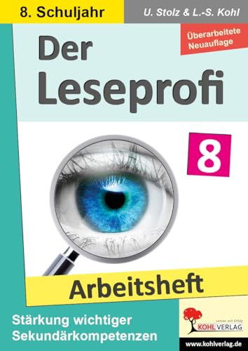 Der Leseprofi - Arbeitsheft / Klasse 8: Fit durch Lesetraining! (8. Schuljahr): Stärkung wichtiger Sekundärkompetenzen im Deutschunterricht von Kohl Verlag