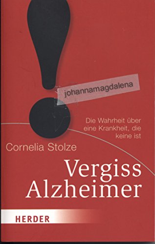 Vergiss Alzheimer!: Die Wahrheit über eine Krankheit, die keine ist (HERDER spektrum)