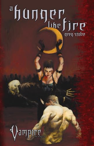 A Hunger Like Fire (Vampire: The Requiem, Band 1) von Macabre Ink