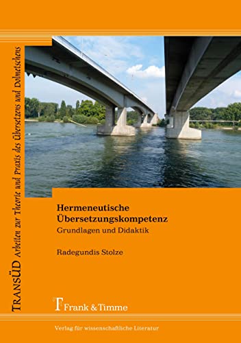 Hermeneutische Übersetzungskompetenz: Grundlagen und Didaktik (TRANSÜD. Arbeiten zur Theorie und Praxis des Übersetzens und Dolmetschens) von Frank & Timme