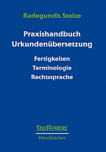 Praxishandbuch Urkundenübersetzung: Fertigkeiten – Terminologie – Rechtssprache (Stauffenburg Handbücher) von Stauffenburg Verlag
