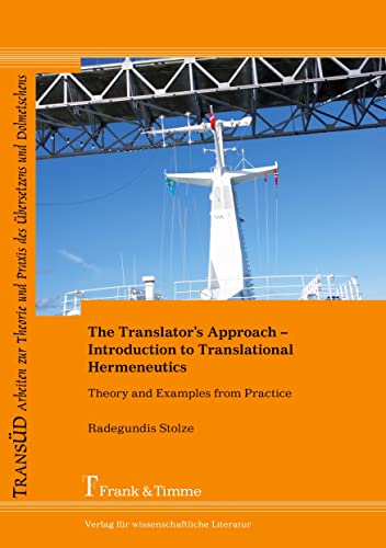 The Translator’s Approach: An Introduction to Translational Hermeneutics with Examples from Practice (TRANSÜD. Arbeiten zur Theorie und Praxis des Übersetzens und Dolmetschens) von Frank & Timme GmbH