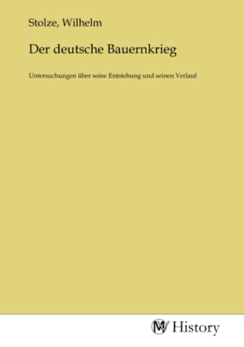 Der deutsche Bauernkrieg: Untersuchungen über seine Entstehung und seinen Verlauf von MV-History