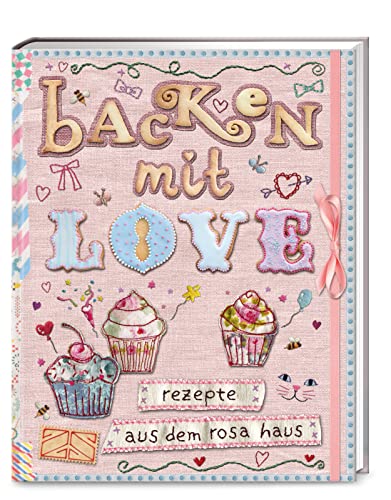 Backen mit Love: Rezepte aus dem rosa Haus von ZS - ein Verlag der Edel Verlagsgruppe
