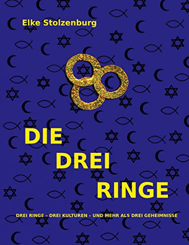 DIE DREI RINGE: Drei Ringe - drei Kulturen - und mehr als drei Geheimnisse
