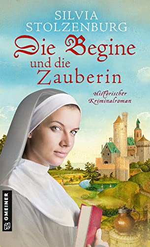 Die Begine und die Zauberin: Historischer Kriminalroman (Historische Romane im GMEINER-Verlag) (Die Begine von Ulm)