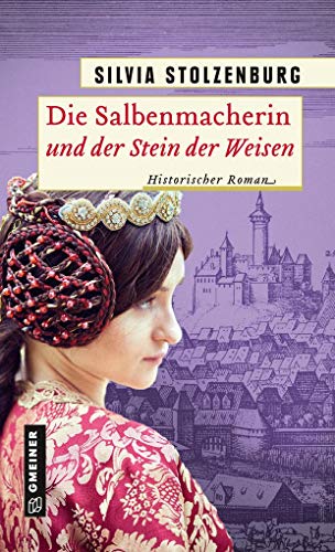 Die Salbenmacherin und der Stein der Weisen: Historischer Roman (Historische Romane im GMEINER-Verlag)