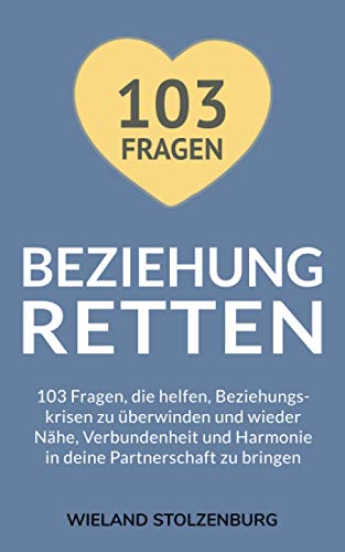 Beziehung retten: 103 Fragen, die helfen, Beziehungskrisen zu überwinden und wieder Nähe, Verbundenheit und Harmonie in deine Partnerschaft zu ... Harmonie in deine Partnerschaft zu bringen Beziehung retten: 103 Fragen, die helfen, Beziehungskrisen zu überwinden und wieder Nähe, Verbundenheit und Harmonie in deine Partnerschaft zu ... Harmonie in deine Partnerschaft zu bringen