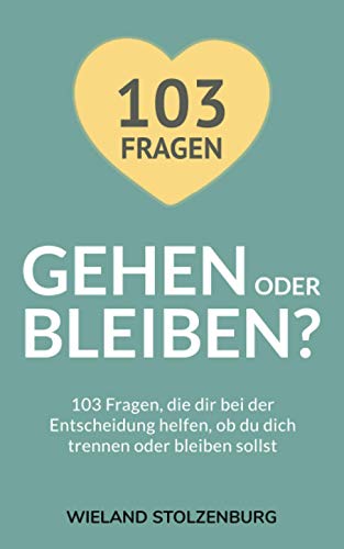 Gehen oder bleiben? 103 Fragen, die dir bei der Entscheidung helfen, ob du dich trennen oder bleiben sollst Gehen oder bleiben? 103 Fragen, die dir bei der Entscheidung helfen, ob du dich trennen oder bleiben sollst