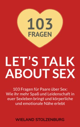 Let’s Talk About Sex - 103 Fragen für Paare über Sex: Wie ihr mehr Spaß und Leidenschaft in euer Sexleben bringt und körperliche und emotionale Nähe erlebt von Independently published