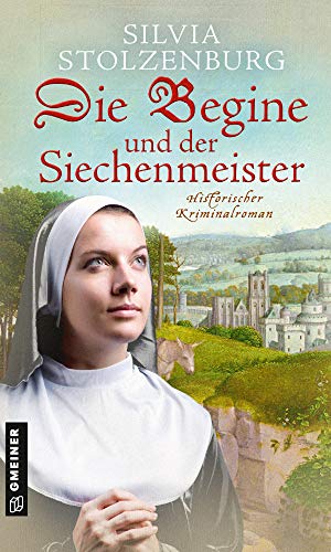 Die Begine und der Siechenmeister: Historischer Kriminalroman (Die Begine von Ulm) (Historische Romane im GMEINER-Verlag)