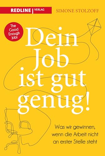 Dein Job ist gut genug!: Was wir gewinnen, wenn die Arbeit nicht an erster Stelle steht. Mit inspirierenden Geschichten und praktischen Tipps für eine bessere Work-Life-Balance von Redline Verlag
