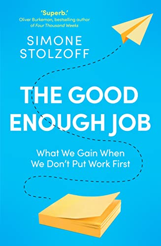 The Good Enough Job: What We Gain When We Don’t Put Work First