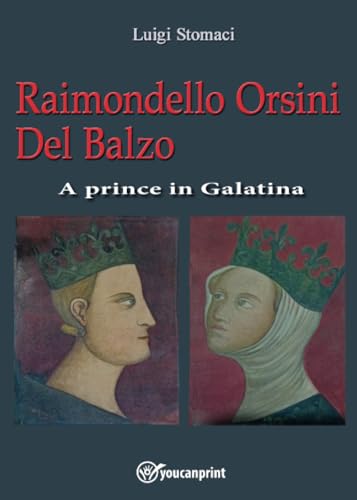 Raimondello Orsini Del Balzo. A prince in Galatina von Youcanprint