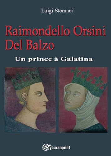 Raimondello Orsini Del Balzo. Un prince à Galatina von Youcanprint