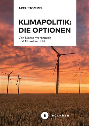 Klimapolitik: Die Optionen: Von Massenverbrauch und Einzelverzicht von Büchner-Verlag