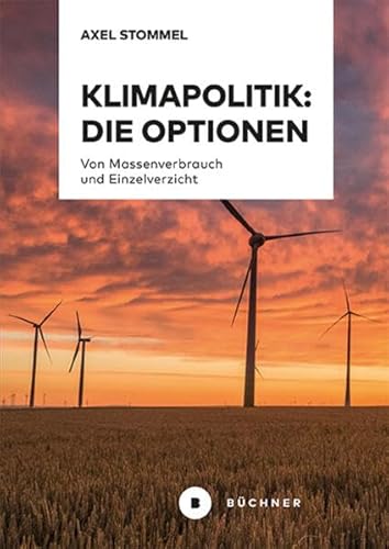 Klimapolitik: Die Optionen: Von Massenverbrauch und Einzelverzicht von Büchner-Verlag