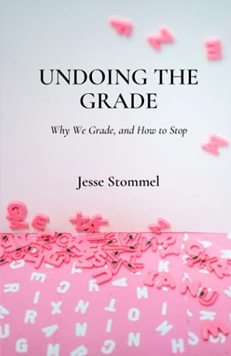 Undoing the Grade: Why We Grade, and How to Stop von Hybrid Pedagogy Inc.