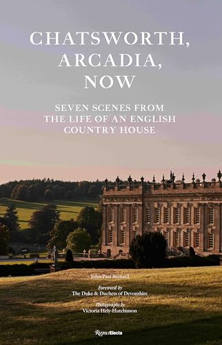 Chatsworth, Arcadia Now: Seven Scenes from the Life of an English Country House von Rizzoli Electa