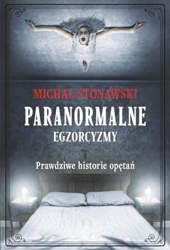 Paranormalne egzorcyzmy: Prawdziwe historie opętań von Znak Koncept