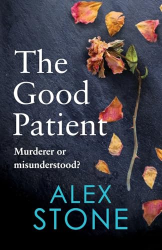 The Good Patient: The unputdownable psychological thriller from bestseller Alex Stone