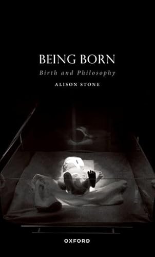 Being Born: Birth and Philosophy (Studies in Feminist Philosophy) von Oxford University Press