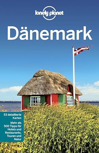 Lonely Planet Reiseführer Dänemark: Mehr als 500 Tipps für Hotels und Restaurants, Touren und Natur