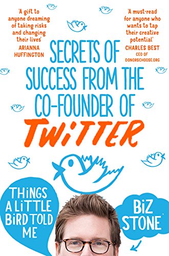 Things a Little Bird Told Me: Secrets of Success form the Co-Founder of Twitter