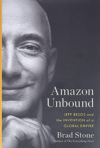 Amazon Unbound: Jeff Bezos and the Invention of a Global Empire